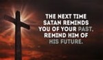 What do you tell Satan when he tries to discourage you?