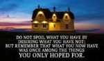 Do not spoil what you have by desiring what you don't.