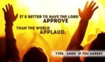 Better for the Lord to approve than the world applaud