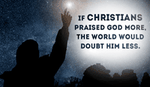 If Christians Praised God More