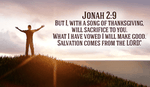 God ALWAYS keeps his promises -Jonah 2:9