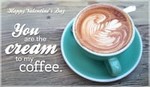 Cream to my Coffee - Happy Valentine's Day