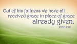 &nbsp;Out of His fullness we have all received grace - John 1:16