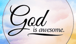 What are some ways God has been awesome for you?