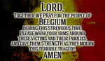 Lord, Please help the victims of Belgium! Many are hurt right now, and they need you. Amen.