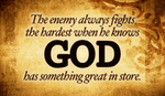With the way the enemy is fighting, God must have something GREAT in store!