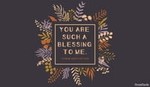 You Are a Blessing