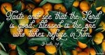 Psalm 34:8 - Taste and See