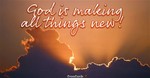 God is Making All Things New! 