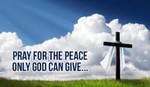 Pray for the Peace Only God Can Give