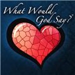 What Would God Say? Inc