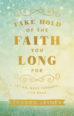 Take Hold of the Faith You Long For Book Cover