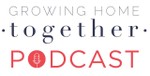 Growing Home Together Podcast
