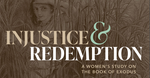 Injustice & Redemption: A Women’s Bible Study on the Book of Exodus