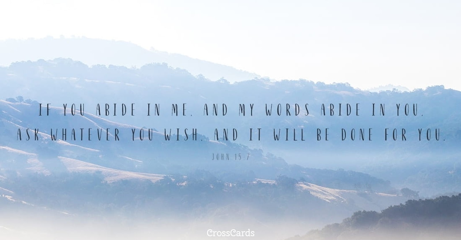John 15:7 - If you remain in me and my words remain in you, as ...
