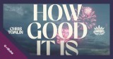 Chris Tomlin Drops Lyric Video for ‘How Good It Is’