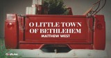 'O Little Town of Bethlehemâ Shines in Matthew Westâs Lyric Video