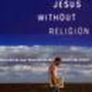 How to Embrace Jesus without Religion