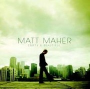 Matt Maher: Empty & Beautiful