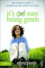 It's (Not) Easy Being Green: One Student's Guide to Serving God and Saving the Planet