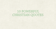 10 Powerful Quotes For Christians Each Day