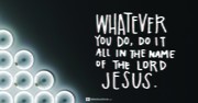 Whatever You Do (Colossians 3:17) - Your Daily Bible Verse - April 9