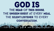 God is the Head of This House
