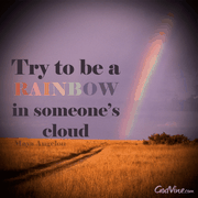Be a Rainbow in Someone's Cloud