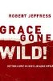 Grace Gone Wild: Embrace the Gift