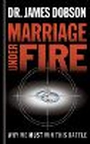 Marriage Under Fire:  Why We Must Win This Battle
