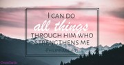 The Hidden Truth of Philippians 4:13: “I Can Do All Things through Christ Who Strengthens Me”