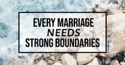 Creating Strong Boundaries in Marriage - Crosswalk Couples Devotional - September 16