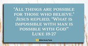 Believing God for the Impossible (Luke 18:27) - Your Daily Bible Verse - May 27