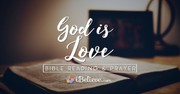 "God is Love" 1 John 4:8 - A Bible Reading and Prayer of Love