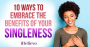 10 Ways to Embrace the Benefits of Your Singleness