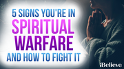 5 Signs You're in Spiritual Warfare and How to Fight It