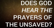 Does God Hear the Prayers of the Unsaved?