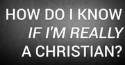 How Do I Know If I'm Really a Christian?