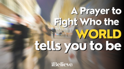 A Prayer to Fight Who the World Tells You to Be