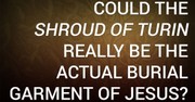 Could the Shroud of Turin Really Be the Actual Burial Garment of Jesus?