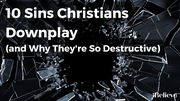 10 Sins Christians Downplay (and Why They're So Destructive)