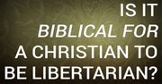 Is It Biblical for a Christian to Be Libertarian?