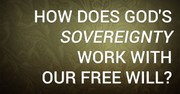 How Does God's Sovereignty Work with Our Free Will?