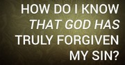 How Do I Know That God Has Truly Forgiven My Sin?