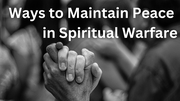 How to Maintain Our Peace in the Midst of Spiritual Warfare