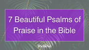 7 Beautiful Psalms of Praise in the Bible