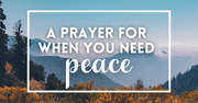 A Prayer for When You Need Peace - Your Daily Prayer - November 27