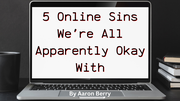 5 Online Sins We're All Apparently Okay With