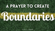 A Prayer to Create Boundaries