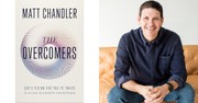 Matt Chandler Reveals How to Overcome Life's Hardest Challenges in New Book "The Overcomers"